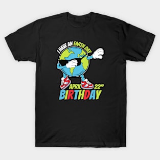 I Have An Earth Day Birthday T-Shirt